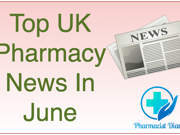 top UK pharmacy news in June