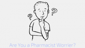 Are You a Pharmacist Worrier? 4 Easy Steps To Be Worry Free