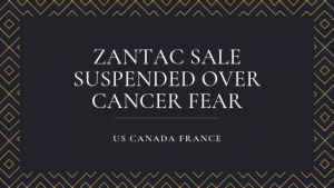 Zantac Sale Suspended Over Cancer Fears